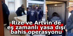 Rize ve Artvin'de eş zamanlı yasa dışı bahis operasyonu
