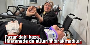 Pazar'daki kaza: Hastanede de ellerini bırakmadılar