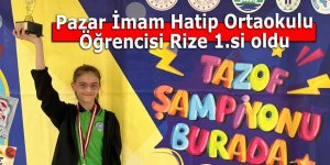 Pazar İmam Hatip Ortaokulu Öğrencisi Rize 1.si oldu