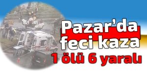 PAZAR'DA FECİ KAZA