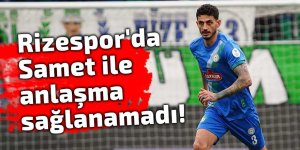 Rizespor'da Samet ile anlaşma sağlanamadı!