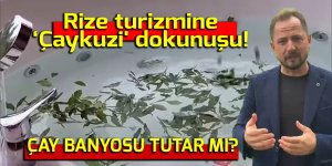 Rize turizmine ‘Çaykuzi' dokunuşu!
