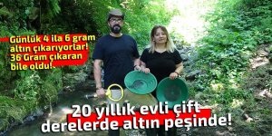 20 yıllık evli çift, derelerde altın peşinde!