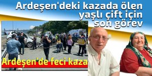 Ardeşen'deki kazada ölen yaşlı çift için son görev