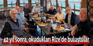 42 yıl sonra okudukları Rize’de buluştular