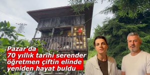 Pazar'da 70 yıllık tarihi serender öğretmen çiftin elinde yeniden hayat buldu