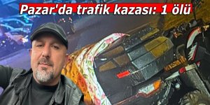 Pazar'da trafik kazası: 1 ölü