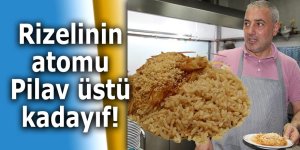 Rizelinin atomu: Pilav üstü kadayıf!