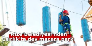 Rize Belediyesi'nden Isırlık’ta dev macera parkı