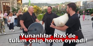 Yunanlılar Rize'de tulum çalıp horon oynarsa!