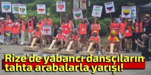 Rize'de yabancı dansçıların tahta arabalarla yarışı!