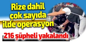 Rize dahil çok sayıda ilde operasyon