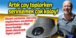 Çay toplarken serinlemek çok kolay!
