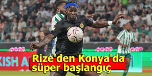 Rize'den Konya'da süper başlangıç