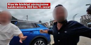 Rize'de bisiklet sürücüsüne saldıranlara 360 bin TL ceza!