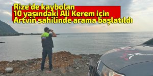 Rize'de kaybolan 10 yaşındaki Ali Kerem için Artvin sahilinde arama başlatıldı
