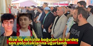 Rize’de denizde boğulan iki kardeş son yolculuklarına uğurlandı