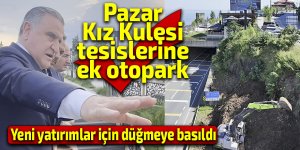 Pazar Kız Kulesi tesislerine ek otopark