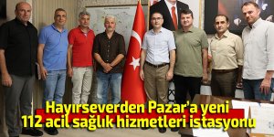 Hayırseverden Pazar’a yeni 112 acil sağlık hizmetleri istasyonu