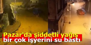 Pazar'da şiddetli yağış sele döndü