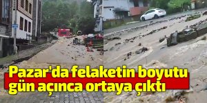 Pazar'da felaketin boyutu gün açınca ortaya çıktı