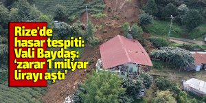 Rize'de şiddetli yağıştan kaynaklı hasar 1 milyar lirayı aştı