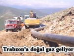 Trabzon da doğalgaza kavuşuyor