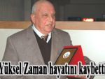 Yüksel zaman hayatını kaybetti