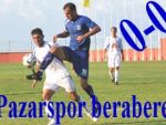 Pazarspor deplasmanda berabere